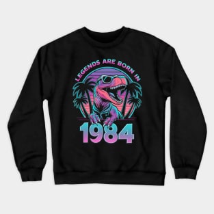 Legends are born in 1984 Crewneck Sweatshirt